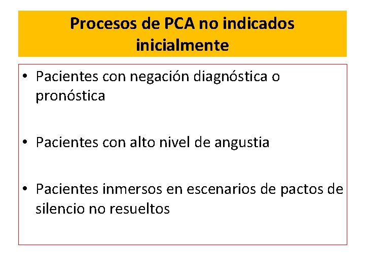 Procesos de PCA no indicados inicialmente • Pacientes con negación diagnóstica o pronóstica •
