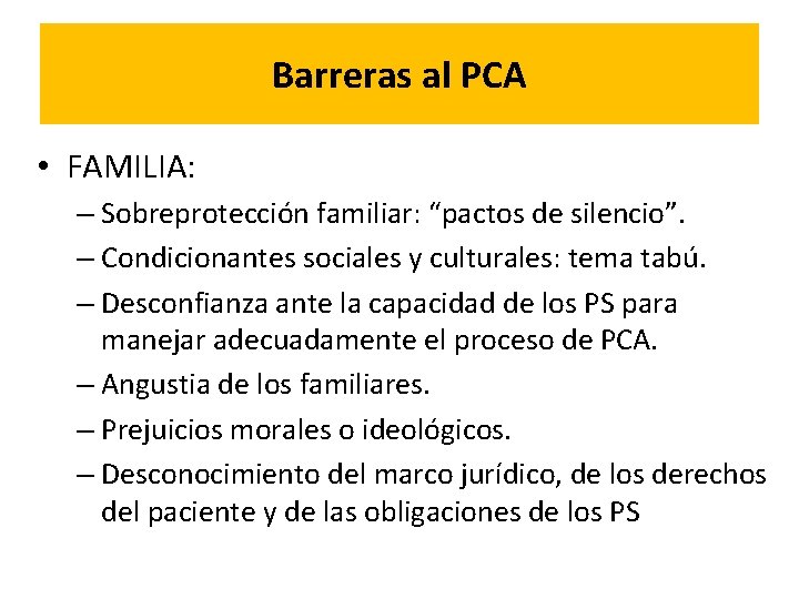 Barreras al PCA • FAMILIA: – Sobreprotección familiar: “pactos de silencio”. – Condicionantes sociales