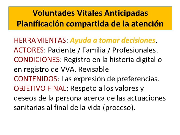 Voluntades Vitales Anticipadas Planificación compartida de la atención HERRAMIENTAS: Ayuda a tomar decisiones. ACTORES: