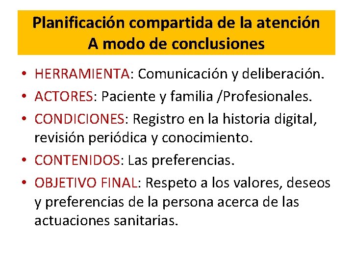 Planificación compartida de la atención A modo de conclusiones • HERRAMIENTA: Comunicación y deliberación.