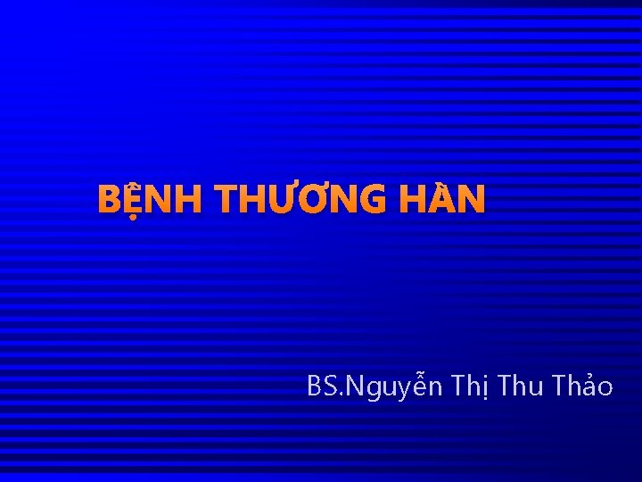 BỆNH THƯƠNG HÀN BS. Nguyễn Thị Thu Thảo 