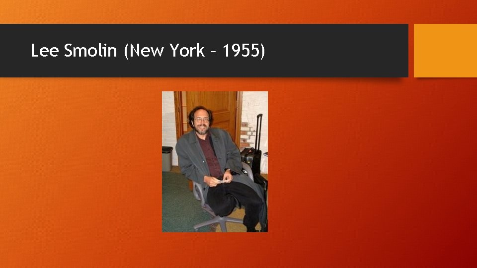 Lee Smolin (New York – 1955) 
