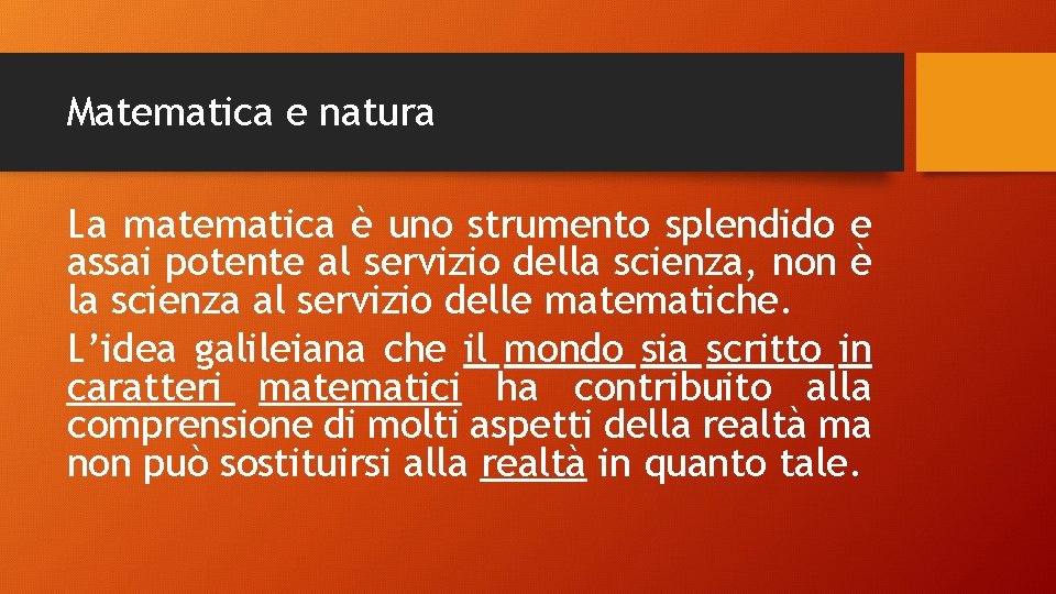 Matematica e natura La matematica è uno strumento splendido e assai potente al servizio