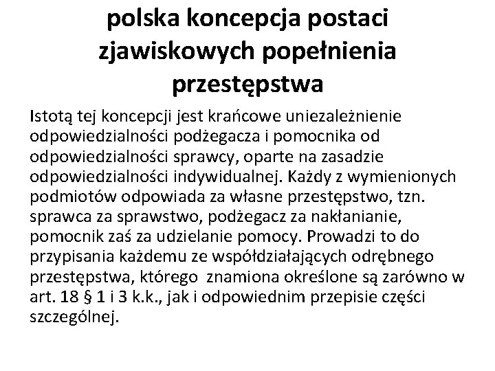 polska koncepcja postaci zjawiskowych popełnienia przestępstwa Istotą tej koncepcji jest krańcowe uniezależnienie odpowiedzialności podżegacza