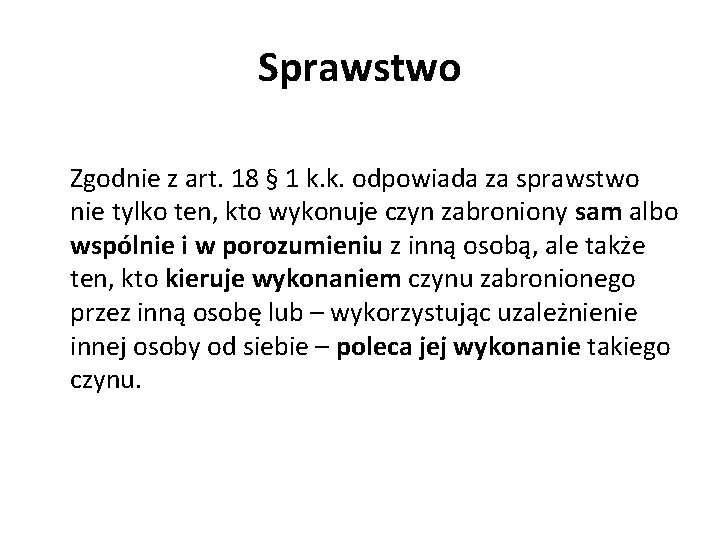 Sprawstwo Zgodnie z art. 18 § 1 k. k. odpowiada za sprawstwo nie tylko