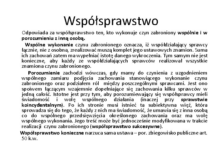 Współsprawstwo Odpowiada za współsprawstwo ten, kto wykonuje czyn zabroniony wspólnie i w porozumieniu z