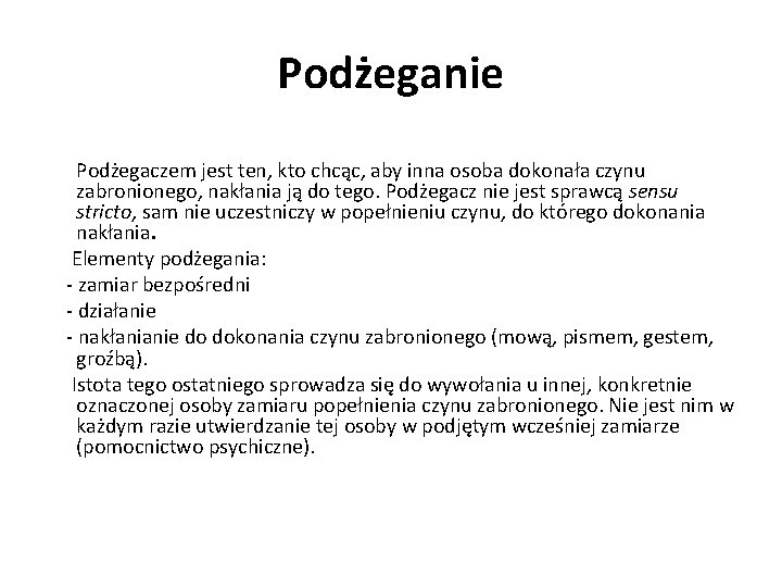 Podżeganie Podżegaczem jest ten, kto chcąc, aby inna osoba dokonała czynu zabronionego, nakłania ją