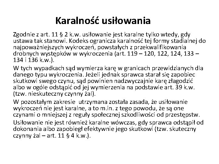 Karalność usiłowania Zgodnie z art. 11 § 2 k. w. usiłowanie jest karalne tylko