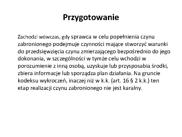 Przygotowanie Zachodzi wówczas, gdy sprawca w celu popełnienia czynu zabronionego podejmuje czynności mające stworzyć