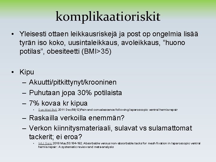 komplikaatioriskit • Yleisesti ottaen leikkausriskejä ja post op ongelmia lisää tyrän iso koko, uusintaleikkaus,