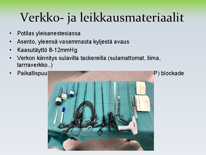 Verkko- ja leikkausmateriaalit • • Potilas yleisanestesiassa Asento, yleensä vasemmasta kyljestä avaus Kaasutäyttö 8 Verkko- ja leikkausmateriaalit • • Potilas yleisanestesiassa Asento, yleensä vasemmasta kyljestä avaus Kaasutäyttö 8