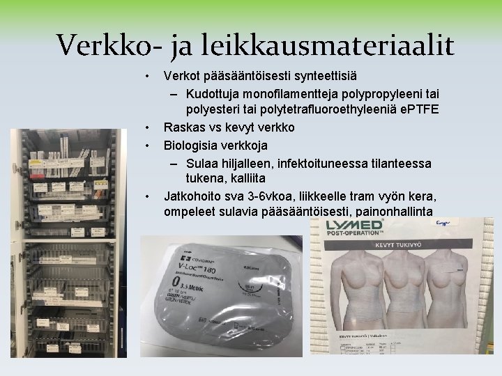 Verkko- ja leikkausmateriaalit • • Verkot pääsääntöisesti synteettisiä – Kudottuja monofilamentteja polypropyleeni tai polyesteri