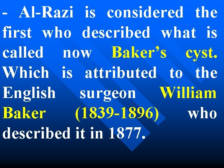 - Al-Razi is considered the first who described what is called now Baker’s cyst.
