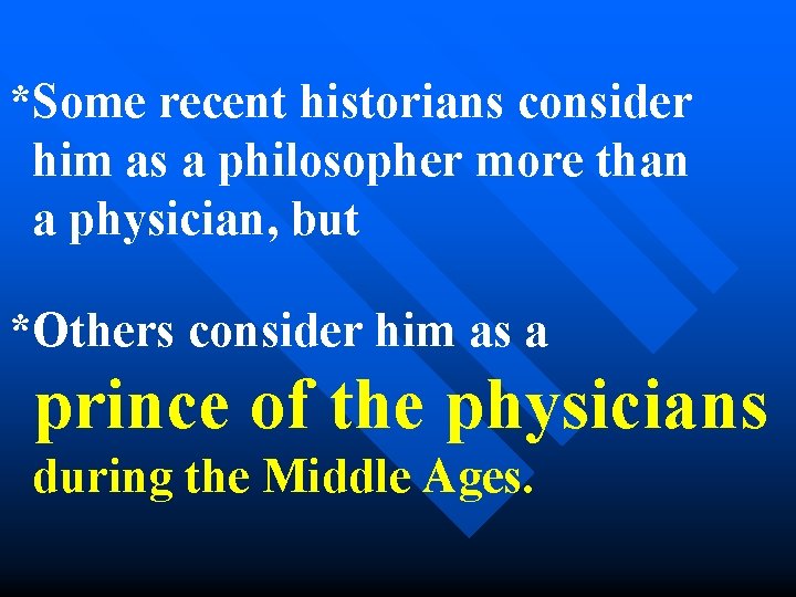 *Some recent historians consider him as a philosopher more than a physician, but *Others