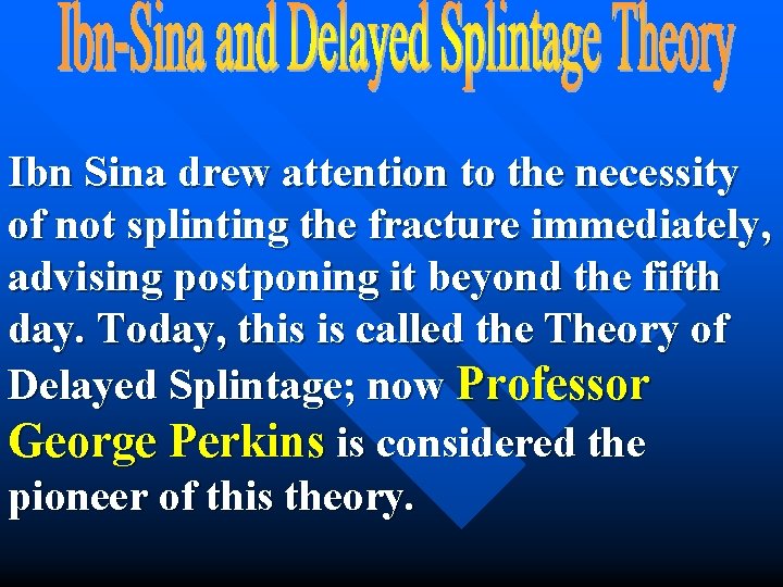 Ibn Sina drew attention to the necessity of not splinting the fracture immediately, advising