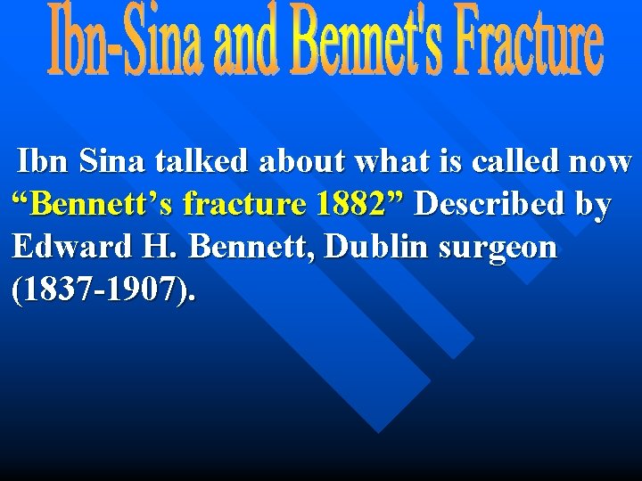 Ibn Sina talked about what is called now “Bennett’s fracture 1882” Described by Edward