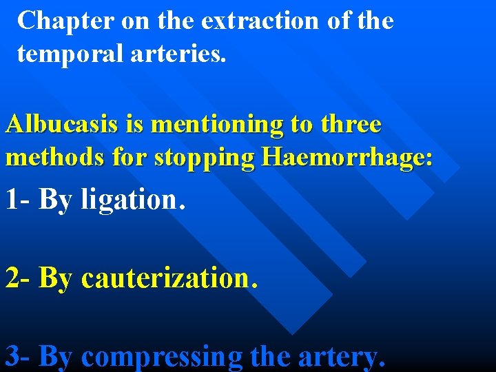Chapter on the extraction of the temporal arteries. Albucasis is mentioning to three methods