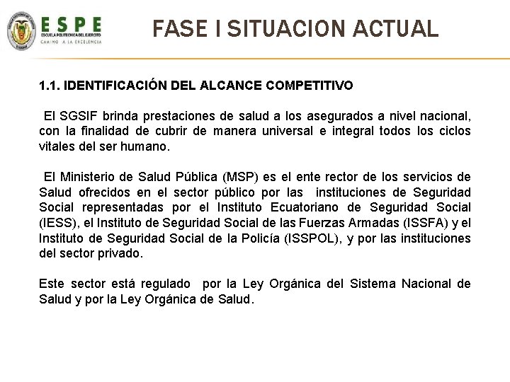FASE I SITUACION ACTUAL 1. 1. IDENTIFICACIÓN DEL ALCANCE COMPETITIVO El SGSIF brinda prestaciones FASE I SITUACION ACTUAL 1. 1. IDENTIFICACIÓN DEL ALCANCE COMPETITIVO El SGSIF brinda prestaciones