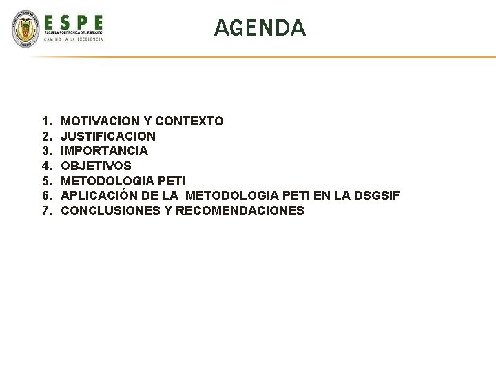 AGENDA 1. 2. 3. 4. 5. 6. 7. MOTIVACION Y CONTEXTO JUSTIFICACION IMPORTANCIA OBJETIVOS AGENDA 1. 2. 3. 4. 5. 6. 7. MOTIVACION Y CONTEXTO JUSTIFICACION IMPORTANCIA OBJETIVOS