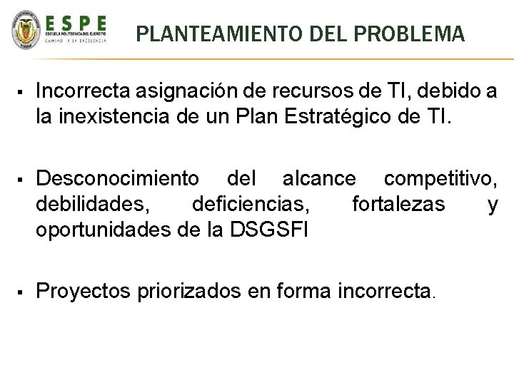 PLANTEAMIENTO DEL PROBLEMA § Incorrecta asignación de recursos de TI, debido a la inexistencia PLANTEAMIENTO DEL PROBLEMA § Incorrecta asignación de recursos de TI, debido a la inexistencia