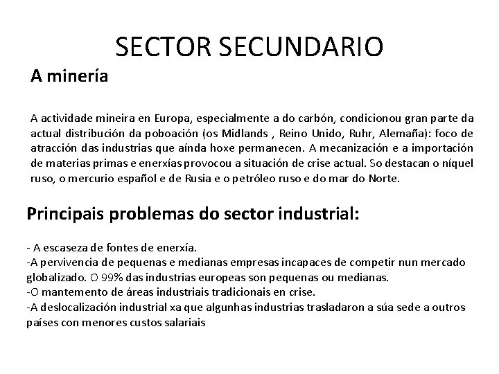 A minería SECTOR SECUNDARIO A actividade mineira en Europa, especialmente a do carbón, condicionou