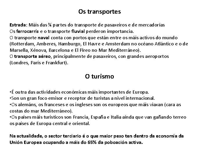 Os transportes Estrada: Máis das ¾ partes do transporte de pasaxeiros e de mercadorías