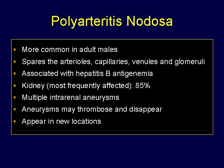 Polyarteritis Nodosa • More common in adult males • Spares the arterioles, capillaries, venules