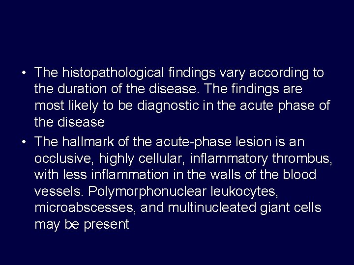  • The histopathological findings vary according to the duration of the disease. The