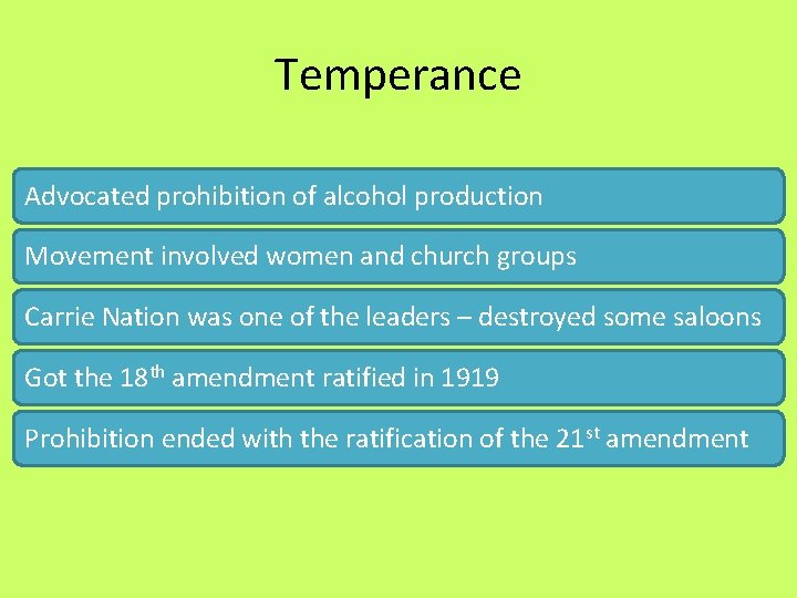 Temperance Advocated prohibition of alcohol production Movement involved women and church groups Carrie Nation