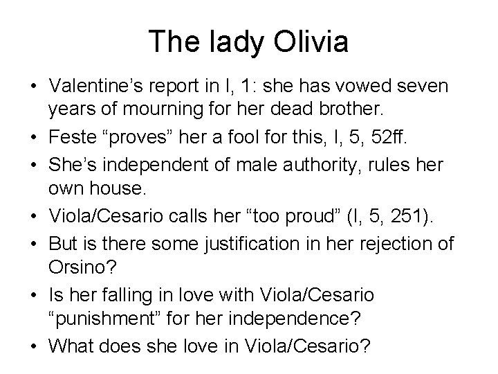 The lady Olivia • Valentine’s report in I, 1: she has vowed seven years