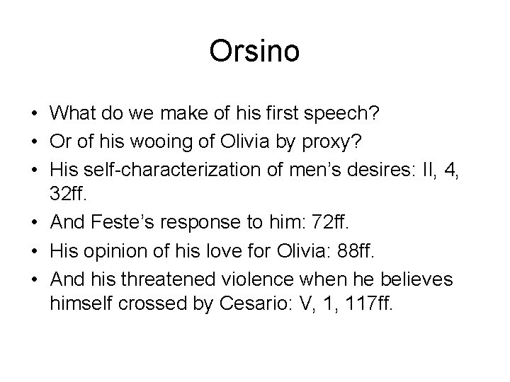 Orsino • What do we make of his first speech? • Or of his