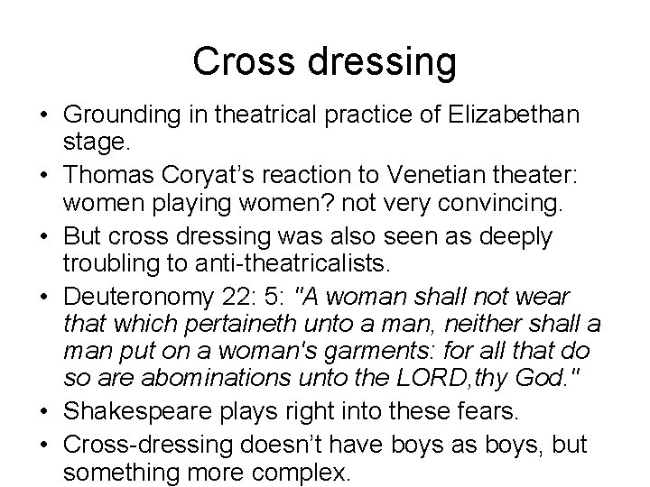 Cross dressing • Grounding in theatrical practice of Elizabethan stage. • Thomas Coryat’s reaction
