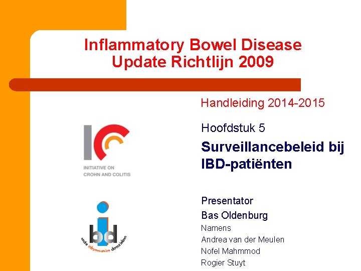 Inflammatory Bowel Disease Update Richtlijn 2009 Handleiding 2014 -2015 Hoofdstuk 5 Surveillancebeleid bij IBD-patiënten