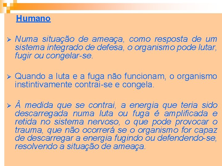 Humano Ø Numa situação de ameaça, como resposta de um sistema integrado de defesa,