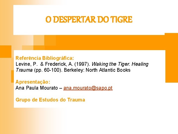 O DESPERTAR DO TIGRE Referência Bibliográfica: Levine, P. & Frederick, A. (1997). Waking the