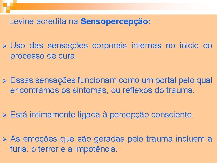  Levine acredita na Sensopercepção: Ø Uso das sensações corporais internas no inicio do