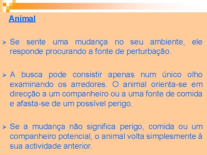  Animal Ø Se sente uma mudança no seu ambiente, ele responde procurando a