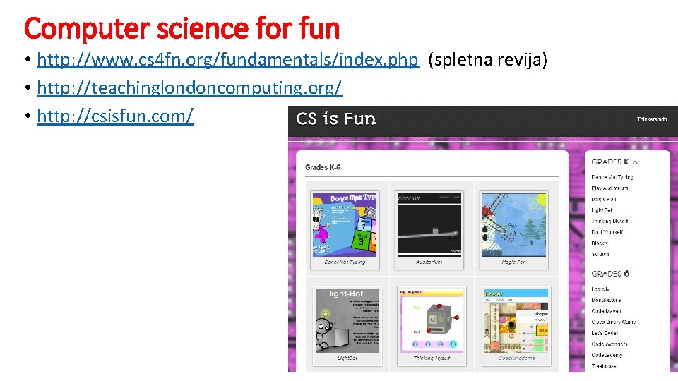 Computer science for fun • http: //www. cs 4 fn. org/fundamentals/index. php (spletna revija)