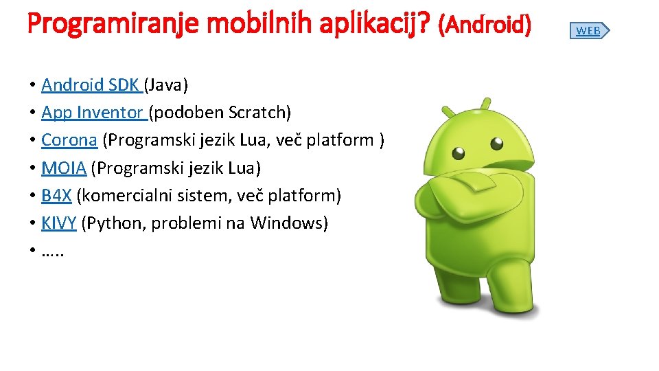 Programiranje mobilnih aplikacij? (Android) • Android SDK (Java) • App Inventor (podoben Scratch) •