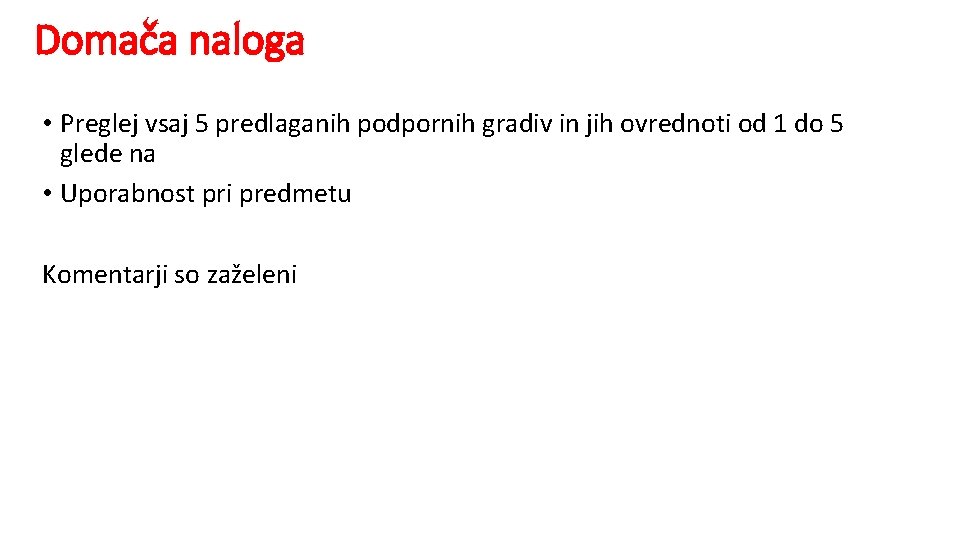 Domača naloga • Preglej vsaj 5 predlaganih podpornih gradiv in jih ovrednoti od 1