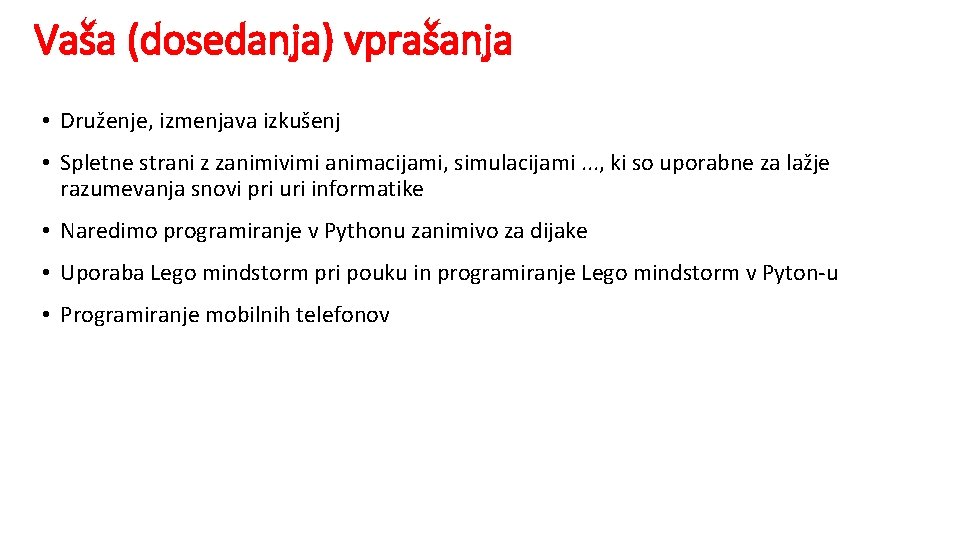 Vaša (dosedanja) vprašanja • Druženje, izmenjava izkušenj • Spletne strani z zanimivimi animacijami, simulacijami.