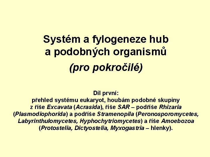Systém a fylogeneze hub a podobných organismů (pro pokročilé) Díl první: přehled systému eukaryot,