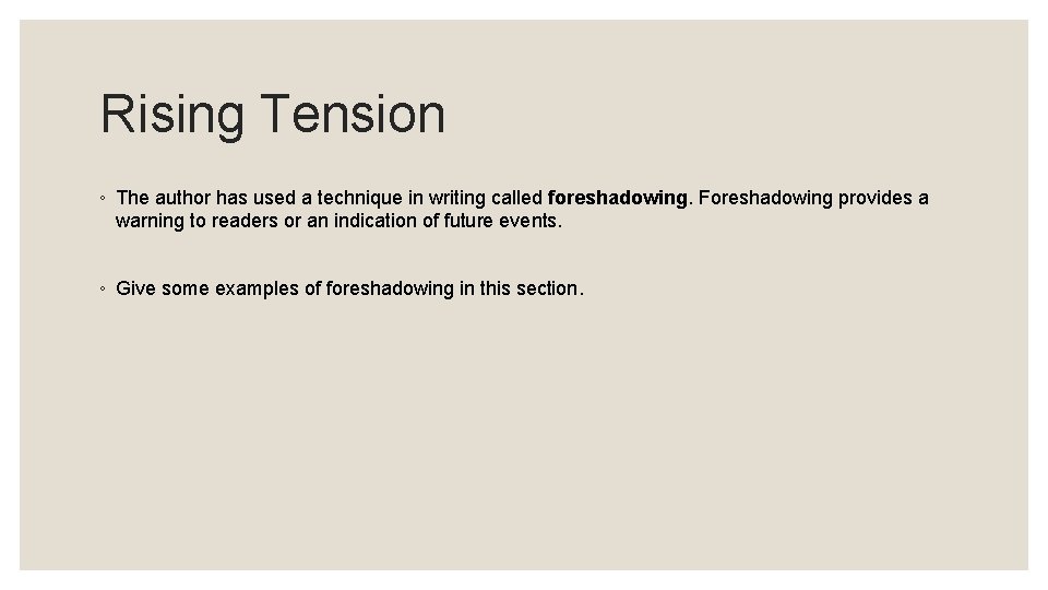 Rising Tension ◦ The author has used a technique in writing called foreshadowing. Foreshadowing