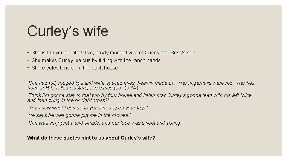 Curley’s wife ◦ She is the young, attractive, newly married wife of Curley, the