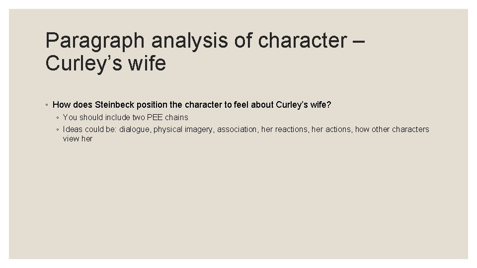 Paragraph analysis of character – Curley’s wife ◦ How does Steinbeck position the character