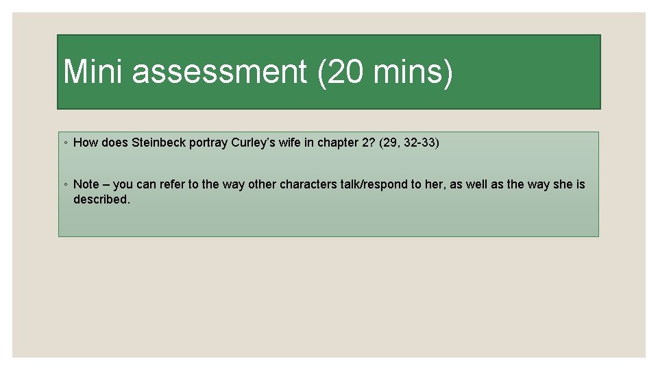 Mini assessment (20 mins) ◦ How does Steinbeck portray Curley’s wife in chapter 2?
