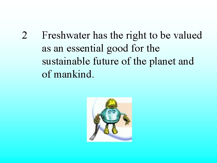 2 Freshwater has the right to be valued as an essential good for the