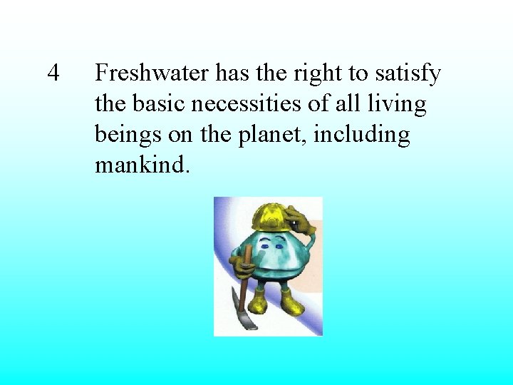 4 Freshwater has the right to satisfy the basic necessities of all living beings