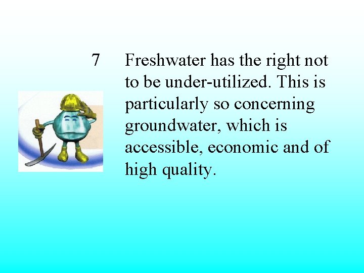 7 Freshwater has the right not to be under-utilized. This is particularly so concerning