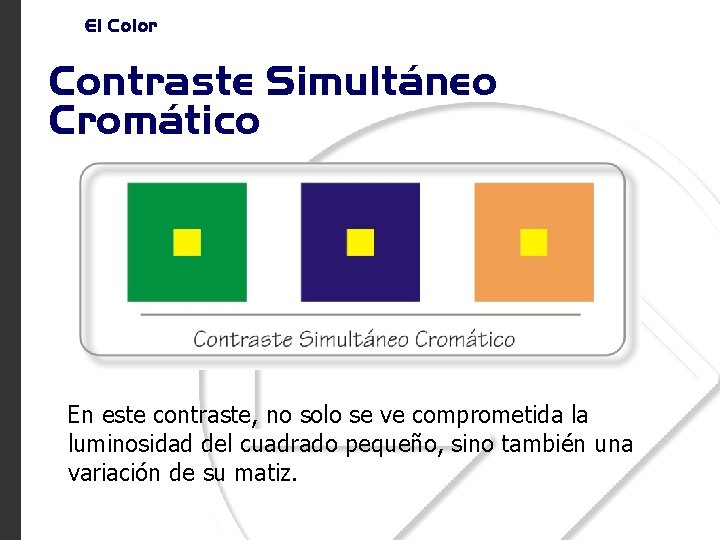 El Color Contraste Simultáneo Cromático En este contraste, no solo se ve comprometida la